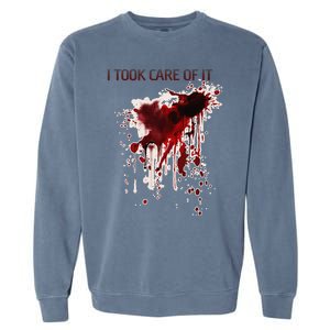 I Took Care Of It Bloody Blood Stained Horror Costume Gift Garment-Dyed Sweatshirt