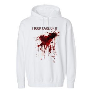 I Took Care Of It Bloody Blood Stained Horror Costume Gift Garment-Dyed Fleece Hoodie