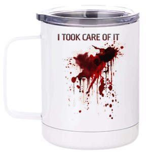 I Took Care Of It Bloody Blood Stained Horror Costume Gift 12 oz Stainless Steel Tumbler Cup