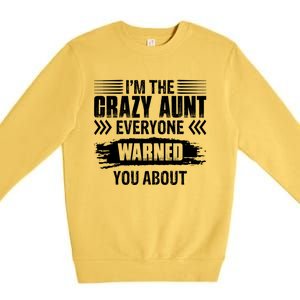 I'm The Crazy Aunt Everyone Warned You About Family Funny Gift Premium Crewneck Sweatshirt