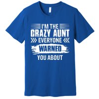 I'm The Crazy Aunt Everyone Warned You About Family Funny Gift Premium T-Shirt