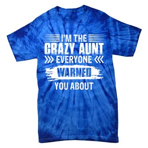 I'm The Crazy Aunt Everyone Warned You About Family Funny Gift Tie-Dye T-Shirt