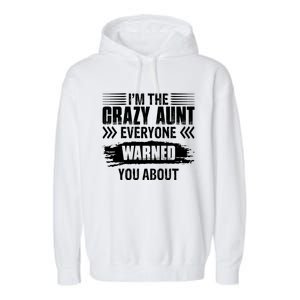 I'm The Crazy Aunt Everyone Warned You About Family Funny Gift Garment-Dyed Fleece Hoodie