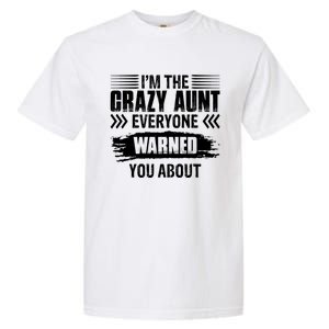 I'm The Crazy Aunt Everyone Warned You About Family Funny Gift Garment-Dyed Heavyweight T-Shirt