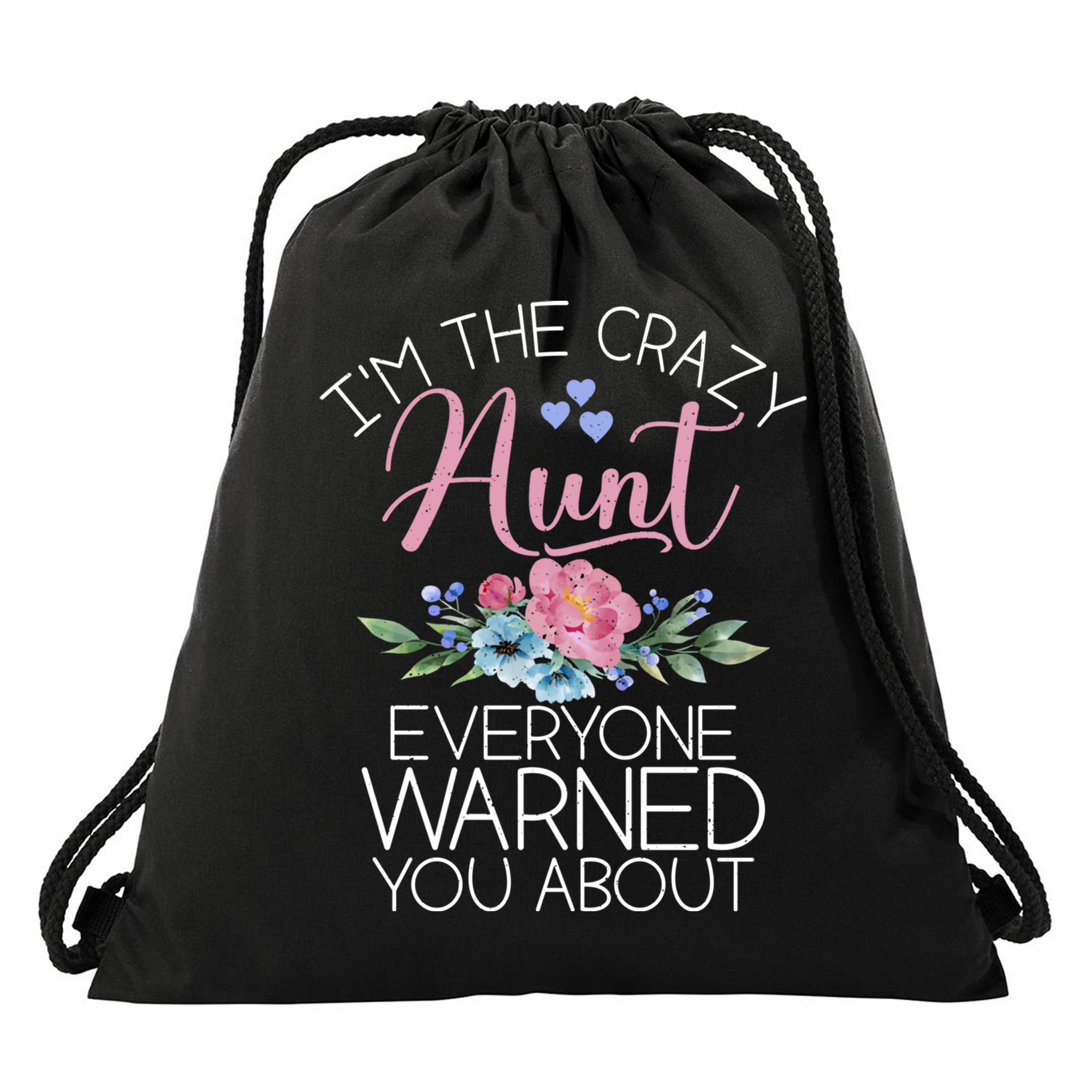 I'm The Crazy Aunt Everyone Warned You About Funny Aunt Gift Drawstring Bag