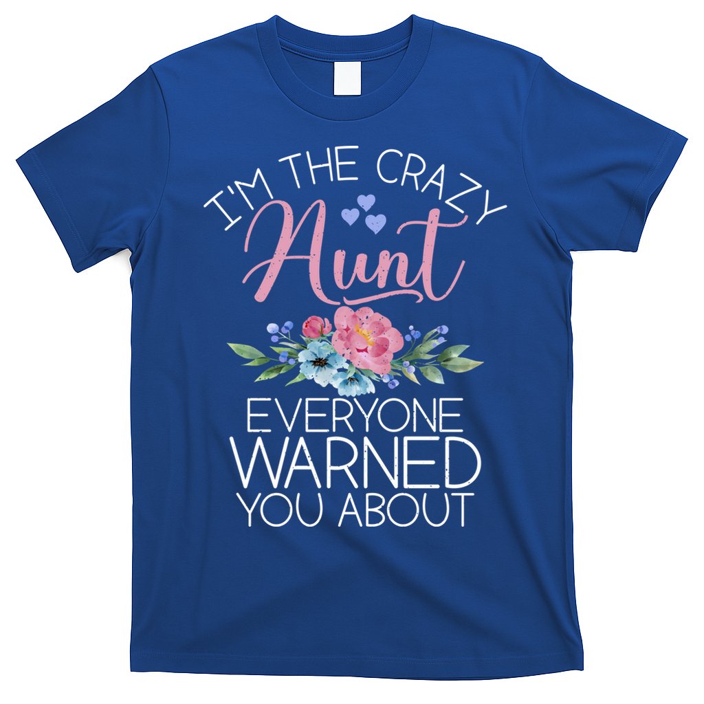 I'm The Crazy Aunt Everyone Warned You About Funny Aunt Gift T-Shirt