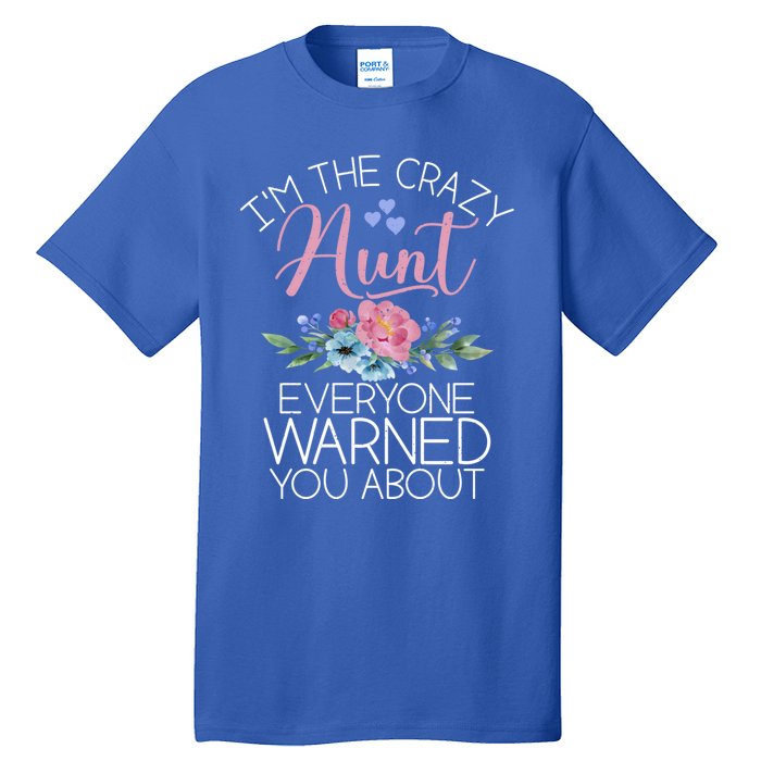 I'm The Crazy Aunt Everyone Warned You About Funny Aunt Gift Tall T-Shirt