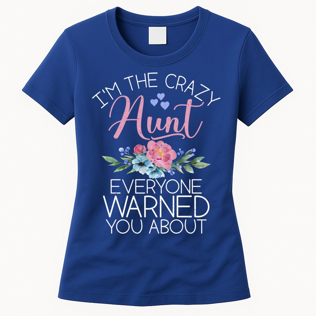 I'm The Crazy Aunt Everyone Warned You About Funny Aunt Gift Womens T-Shirt