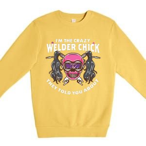 I'm The Crazy Welder Chick They Told You About Welding Premium Crewneck Sweatshirt