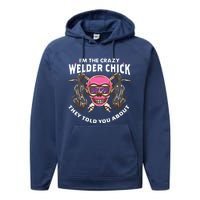 I'm The Crazy Welder Chick They Told You About Welding Performance Fleece Hoodie