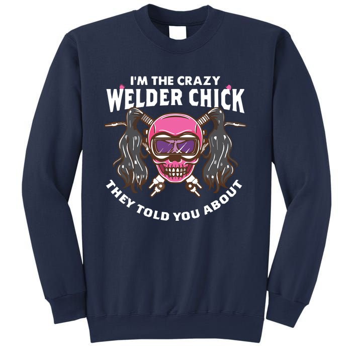 I'm The Crazy Welder Chick They Told You About Welding Sweatshirt