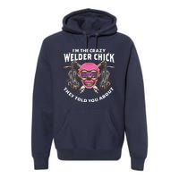 I'm The Crazy Welder Chick They Told You About Welding Premium Hoodie