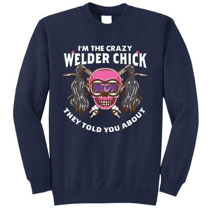 I'm The Crazy Welder Chick They Told You About Welding Tall Sweatshirt