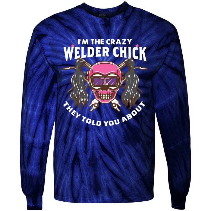 I'm The Crazy Welder Chick They Told You About Welding Tie-Dye Long Sleeve Shirt