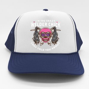 I'm The Crazy Welder Chick They Told You About Welding Trucker Hat