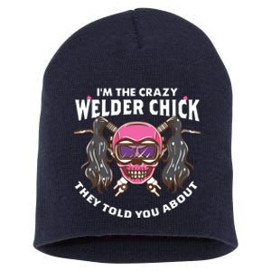 I'm The Crazy Welder Chick They Told You About Welding Short Acrylic Beanie