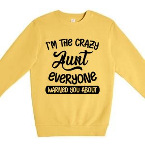 I'm The Crazy Aunt Everyone Warned You About Funny Auntie Gift Premium Crewneck Sweatshirt