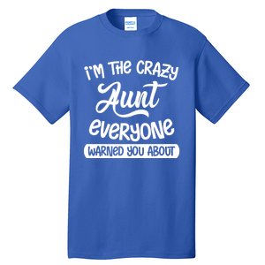 I'm The Crazy Aunt Everyone Warned You About Funny Auntie Gift Tall T-Shirt