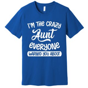 I'm The Crazy Aunt Everyone Warned You About Funny Auntie Gift Premium T-Shirt