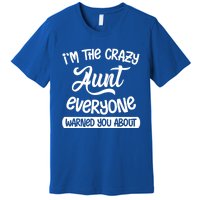 I'm The Crazy Aunt Everyone Warned You About Funny Auntie Gift Premium T-Shirt