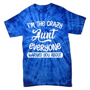 I'm The Crazy Aunt Everyone Warned You About Funny Auntie Gift Tie-Dye T-Shirt