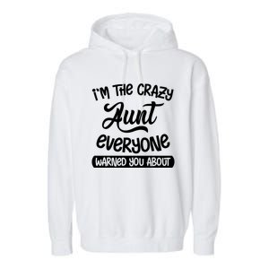 I'm The Crazy Aunt Everyone Warned You About Funny Auntie Gift Garment-Dyed Fleece Hoodie