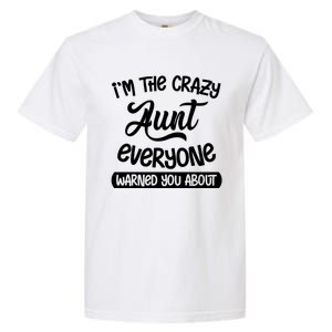 I'm The Crazy Aunt Everyone Warned You About Funny Auntie Gift Garment-Dyed Heavyweight T-Shirt