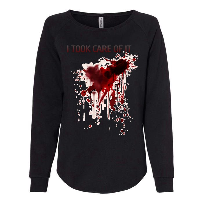 I Took Care Of It Bloody Blood Stained Horror Costume Womens California Wash Sweatshirt