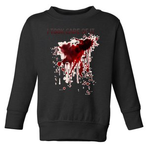 I Took Care Of It Bloody Blood Stained Horror Costume Toddler Sweatshirt