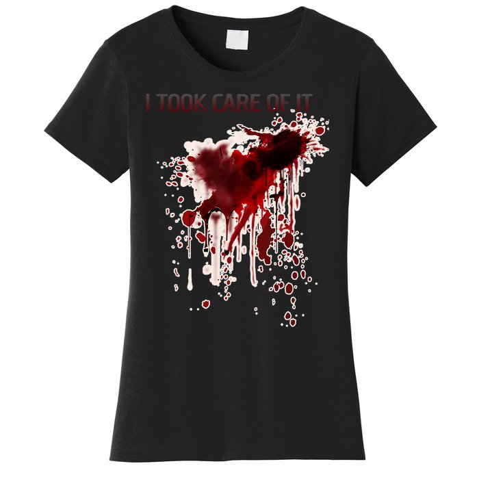 I Took Care Of It Bloody Blood Stained Horror Costume Women's T-Shirt