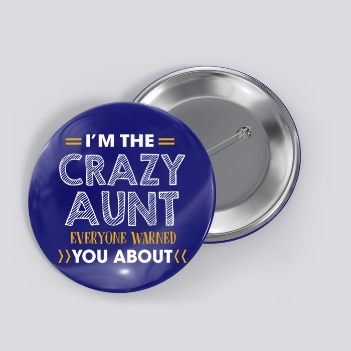 I'm The Crazy Aunt Everyone Warned You About Funny Gift Button