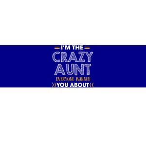 I'm The Crazy Aunt Everyone Warned You About Funny Gift Bumper Sticker