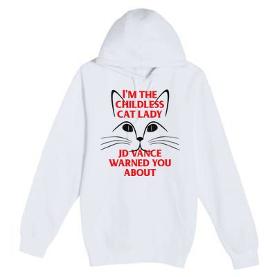 IM The Childless Cat Lady Jd Vance Warned You About Gift Premium Pullover Hoodie