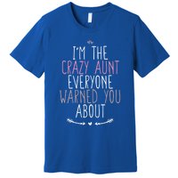 I'm The Crazy Aunt Everyone Warned You About Great Gift Premium T-Shirt