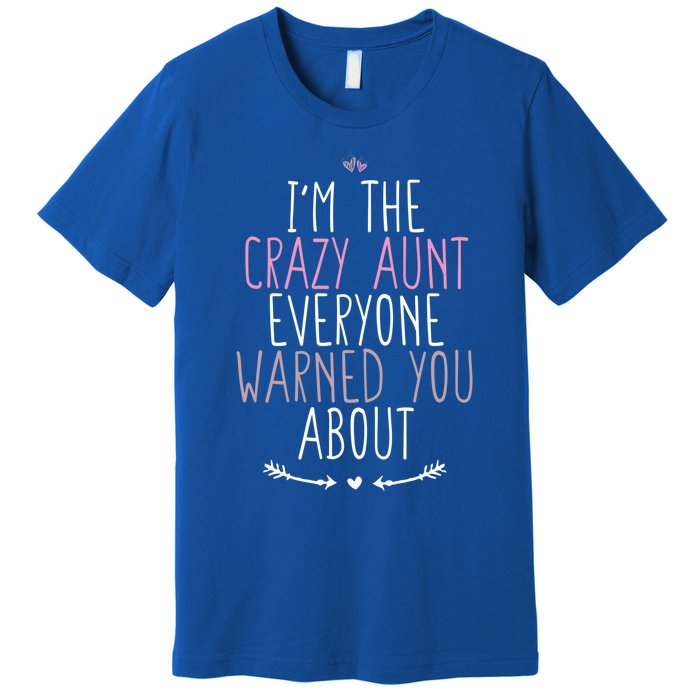 I'm The Crazy Aunt Everyone Warned You About Great Gift Premium T-Shirt