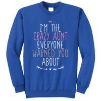 I'm The Crazy Aunt Everyone Warned You About Great Gift Tall Sweatshirt