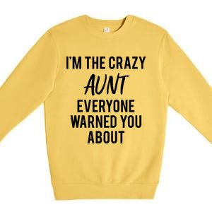 I'm The Crazy Aunt Everyone Warned You About Gift Premium Crewneck Sweatshirt