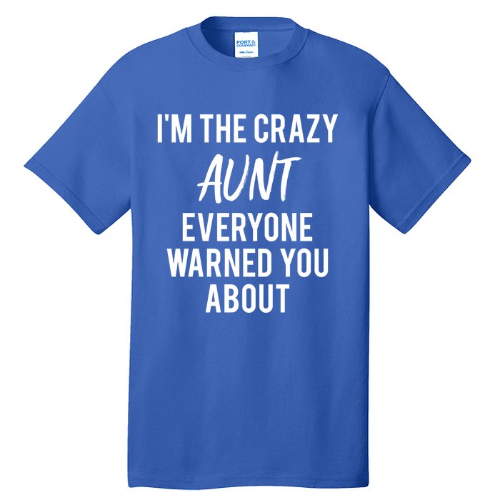 I'm The Crazy Aunt Everyone Warned You About Gift Tall T-Shirt