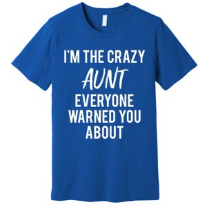 I'm The Crazy Aunt Everyone Warned You About Gift Premium T-Shirt