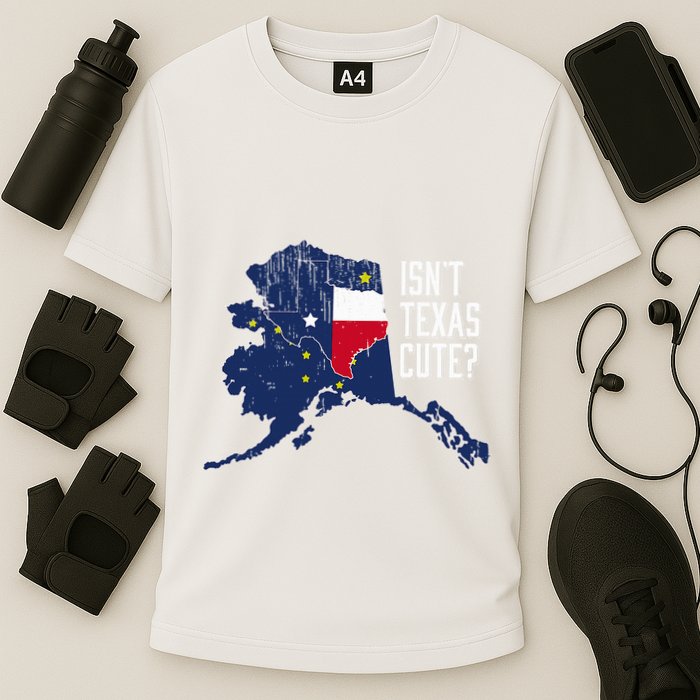 Isnt Texas Cute Alaska Home Ak State Design Performance Shirt