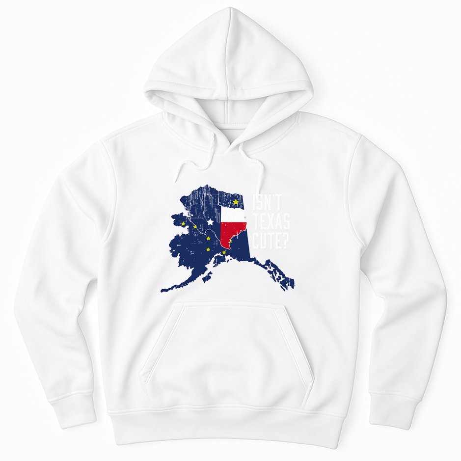 Isnt Texas Cute Alaska Home Ak State Design Hoodie