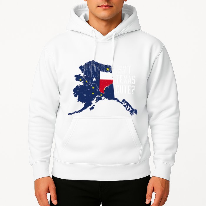 Isnt Texas Cute Alaska Home Ak State Design Hoodie