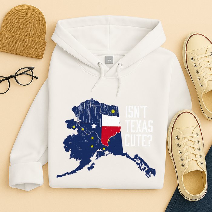 Isnt Texas Cute Alaska Home Ak State Design Hoodie