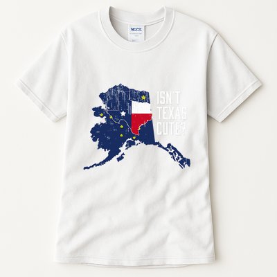 Isnt Texas Cute Alaska Home Ak State Design Tall T-Shirt