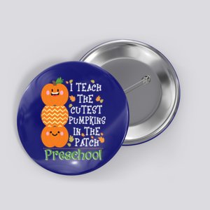 I Teach Cutest Pumpkins In Patch Preschool Halloween Teacher Funny Gift Button