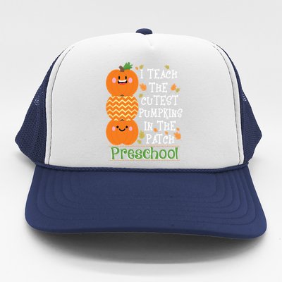 I Teach Cutest Pumpkins In Patch Preschool Halloween Teacher Funny Gift Trucker Hat