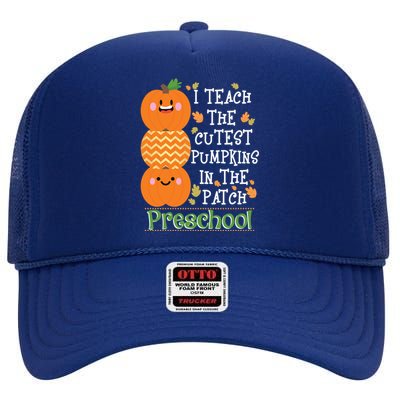 I Teach Cutest Pumpkins In Patch Preschool Halloween Teacher Funny Gift High Crown Mesh Back Trucker Hat