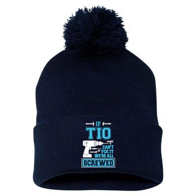 If Tio CanT Fix It WeRe All Screwed Fathers Day Pom Pom 12in Knit Beanie