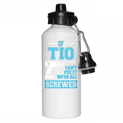 If Tio CanT Fix It WeRe All Screwed Fathers Day Aluminum Water Bottle