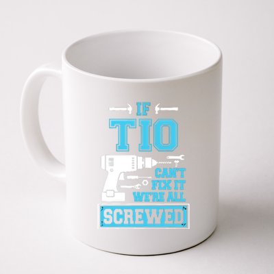 If Tio CanT Fix It WeRe All Screwed Fathers Day Coffee Mug